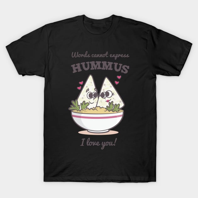 Words Cannot Express Hummus I Love You T-Shirt by TellingTales